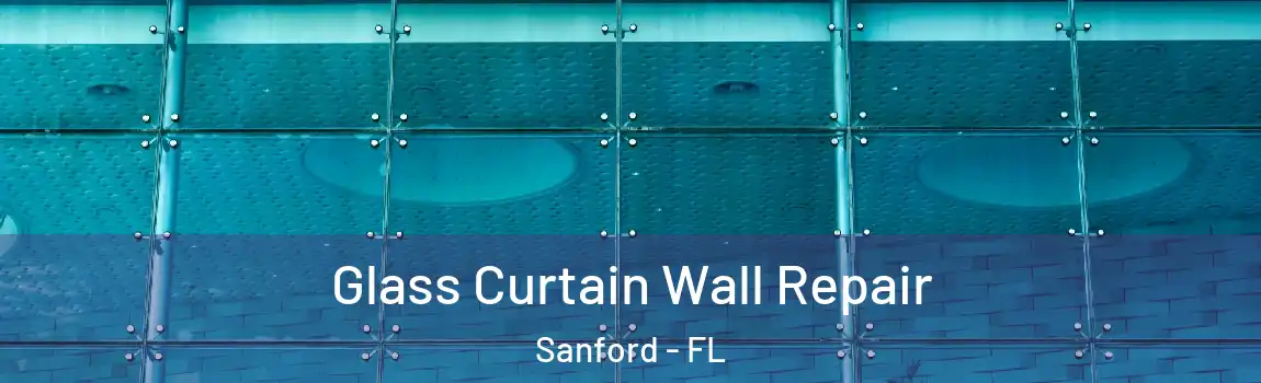  Glass Curtain Wall Repair Sanford - FL
