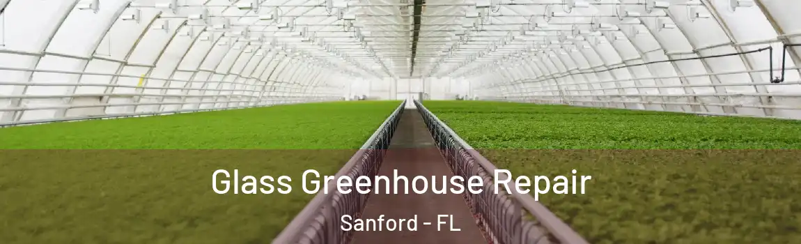  Glass Greenhouse Repair Sanford - FL