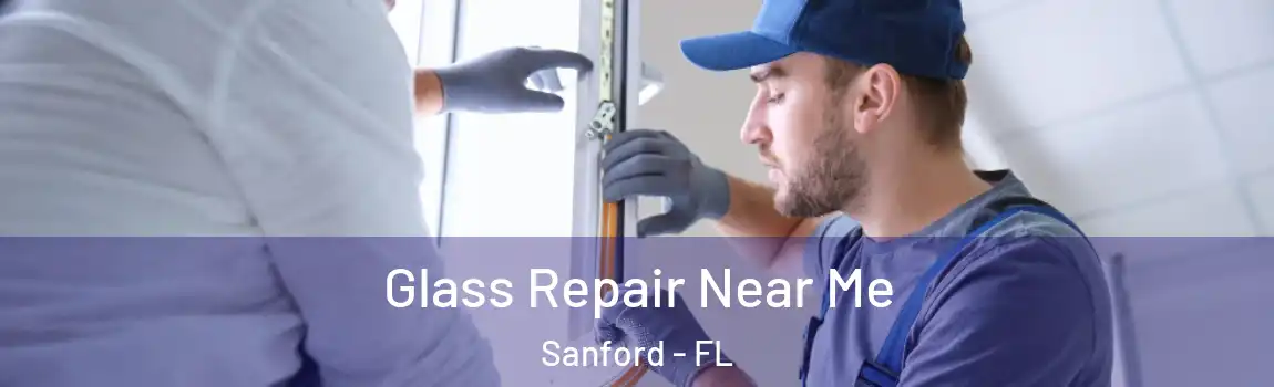 Glass Repair Near Me Sanford - FL