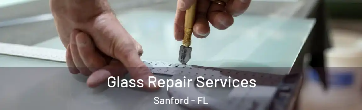 Glass Repair Services Sanford - FL